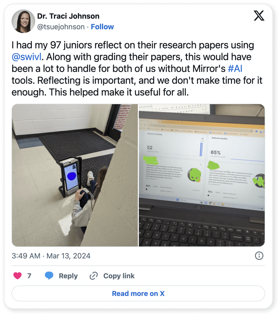 Image of Traci Johnson's tweet about student reflection practices that reads, "I had my 97 juniors reflect on their research papers using @swivl
. Along with grading their papers, this would have been a lot to handle for both of us without Mirror's AI tools. Reflecting is important, and we don't make time for it enough. This helped make it useful for all."