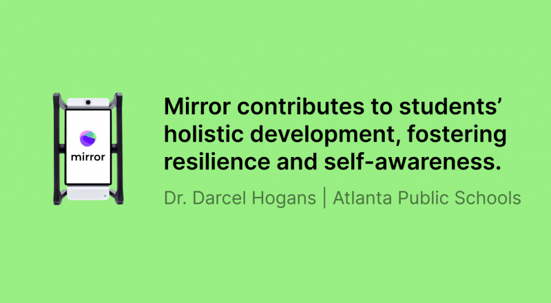 Image shows a quote from Media Specialist, Dr. Darcel Hogans of Atlanta Public Schools which reads: "Mirror contributes to students’ holistic development, fostering resilience and self-awareness."