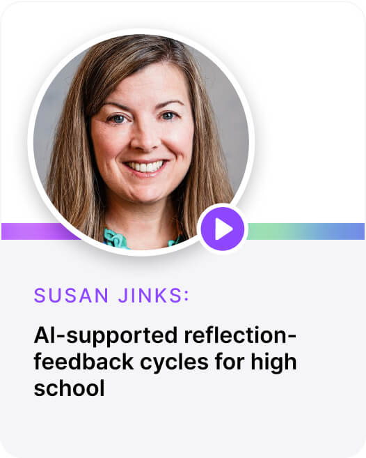 AI-supported reflection-feedback cycles for high school  Susan Jinks: