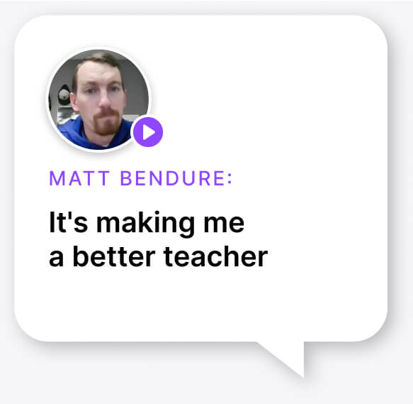 It's making me  a better teacherMatt Bendure: