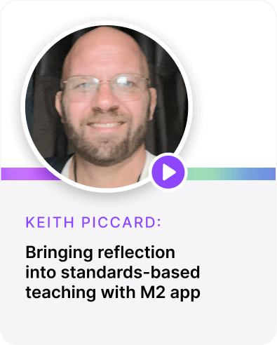 Bringing reflection  into standards-based teaching with M2 app Keith Piccard