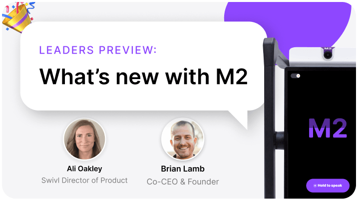 Leaders Preview:What’s new with M2 Ali Oakley Swivl Director of Product Brian Lamb Co-CEO & Founder