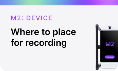 Where to place for recording M2: Device