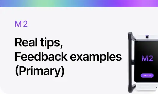 Real tips,  Feedback examples (Primary) M2
